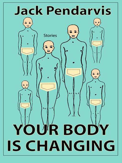 Title details for Your Body is Changing by Jack Pendarvis - Available
